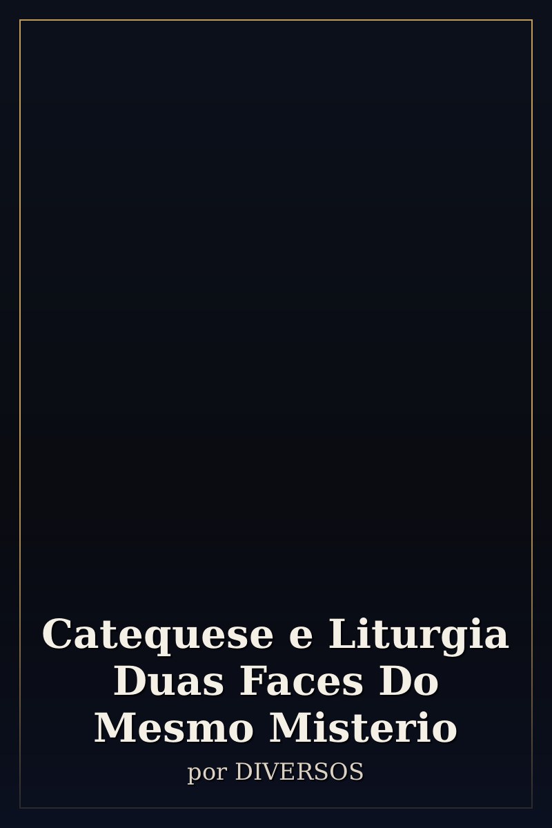 Capa de Catequese e Liturgia Duas Faces Do Mesmo Misterio