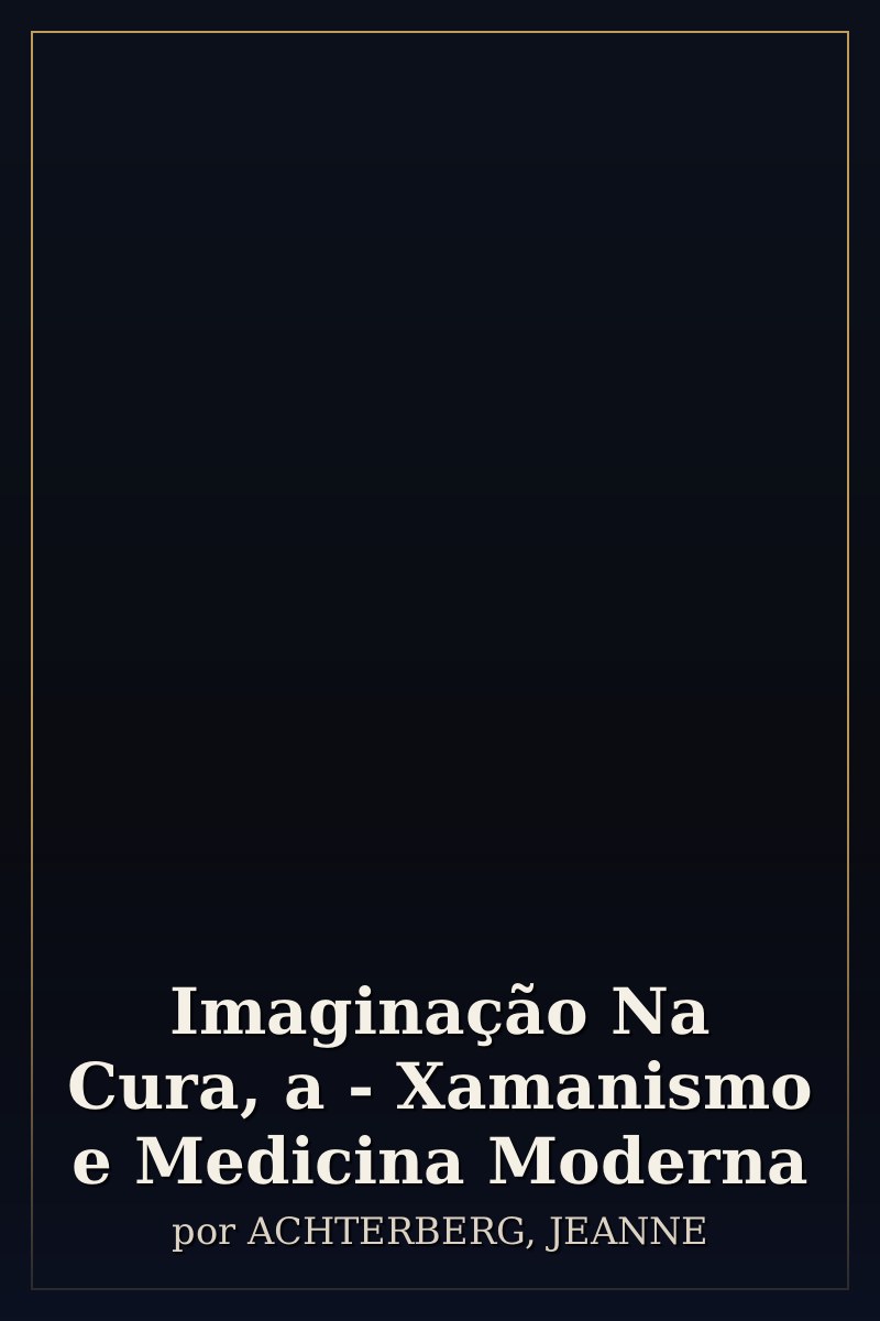 Capa de Imaginação Na Cura, a - Xamanismo e Medicina Moderna