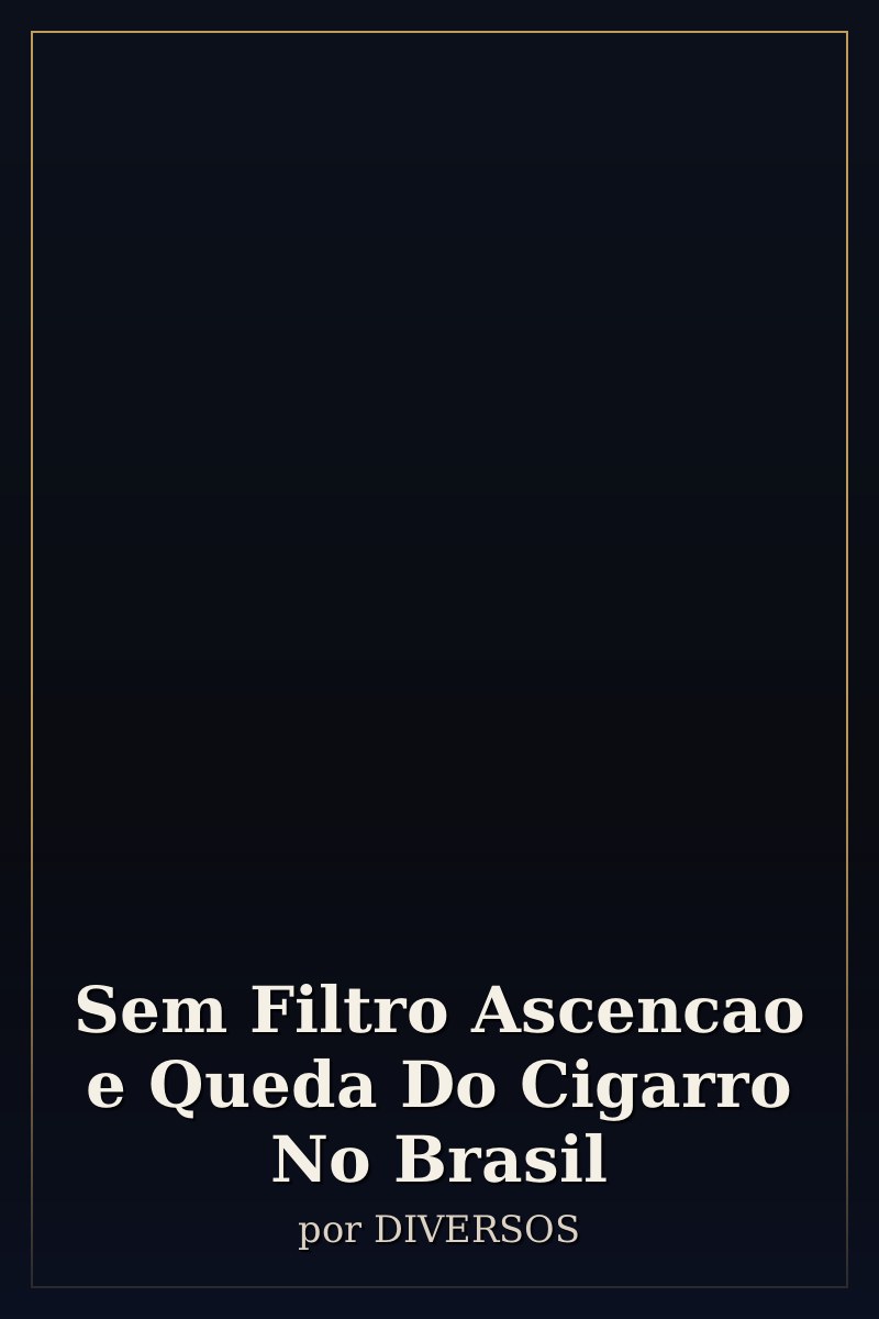 Capa de Sem Filtro Ascencao e Queda Do Cigarro No Brasil