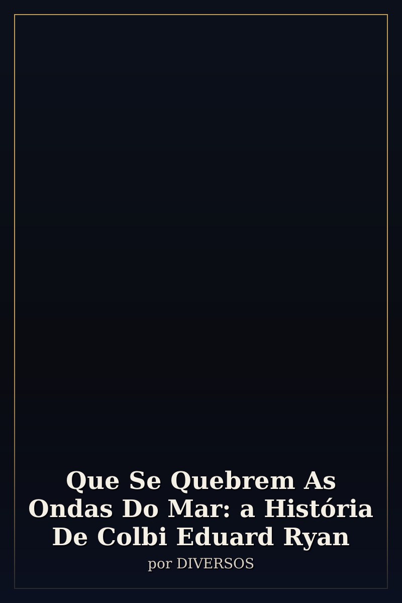Capa de Que Se Quebrem As Ondas Do Mar: a História De Colbi Eduard Ryan