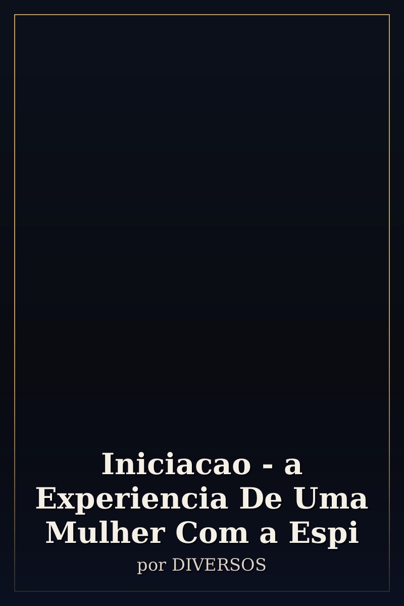 Capa de Iniciacao - a Experiencia De Uma Mulher Com a Espi