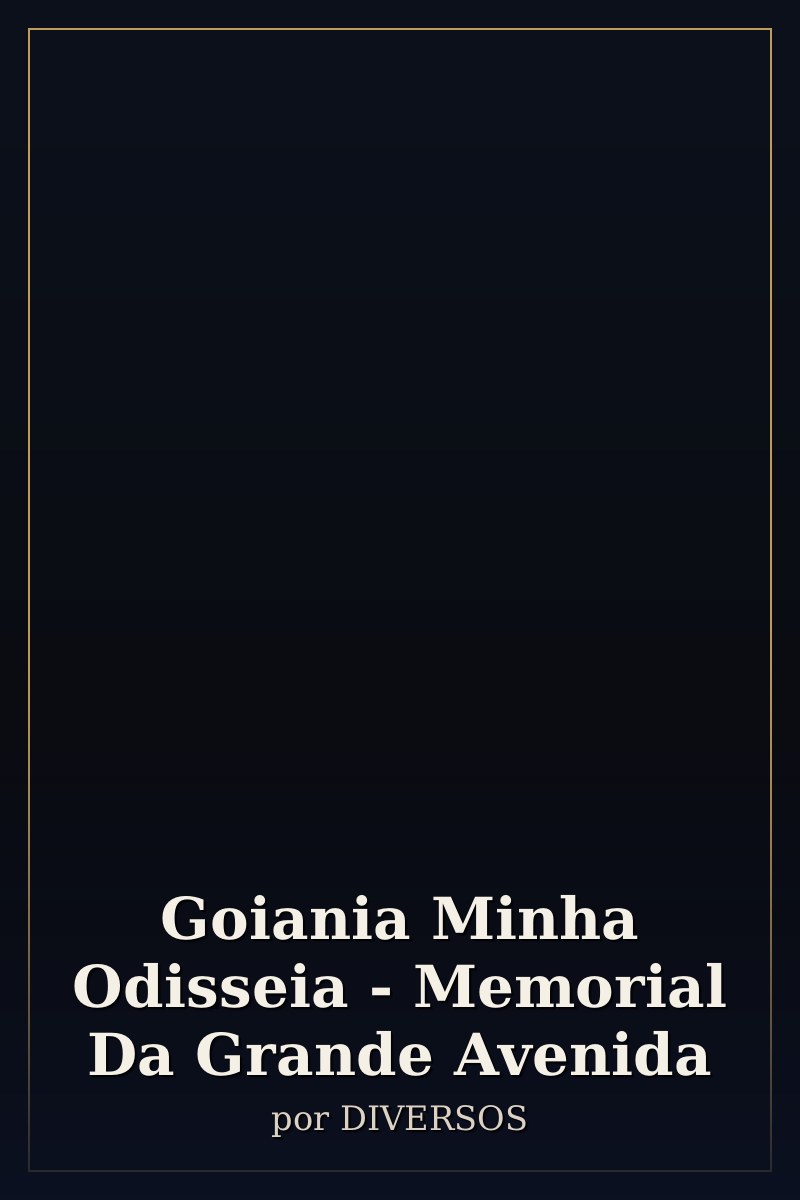 Capa de Goiania Minha Odisseia - Memorial Da Grande Avenida