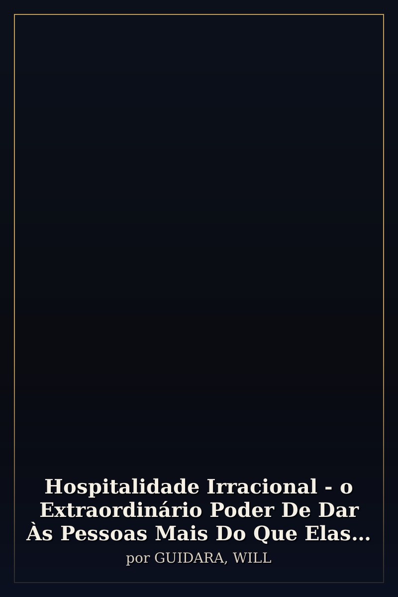 Capa de Hospitalidade Irracional - o Extraordinário Poder De Dar Às Pessoas Mais Do Que Elas Esperam