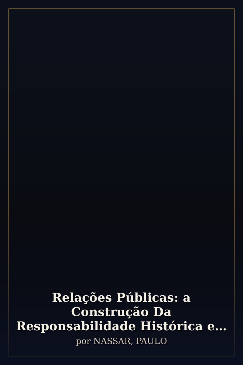 Capa de Relações Públicas: a Construção Da Responsabilidade Histórica e o Resgate Da Memória Institucional