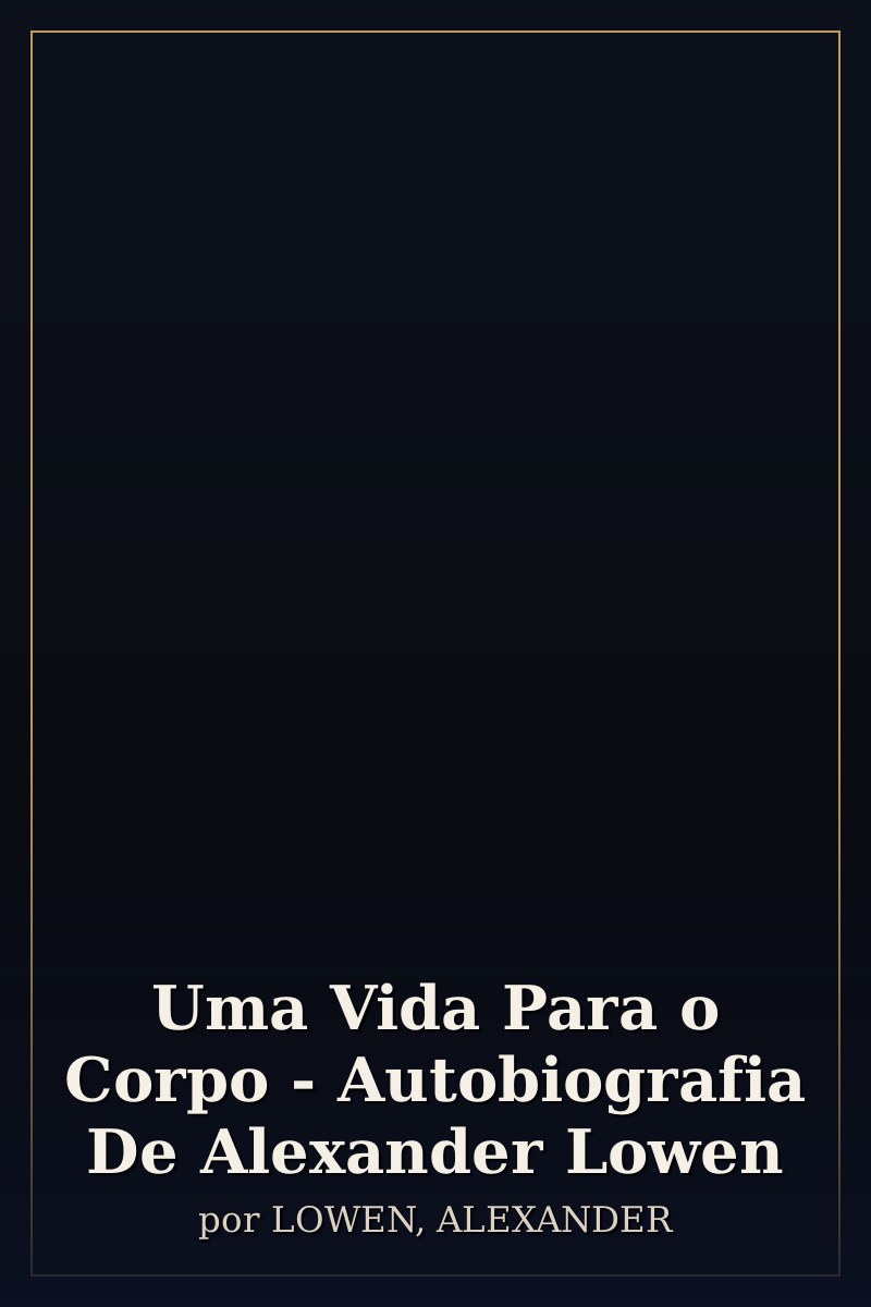 Capa de Uma Vida Para o Corpo - Autobiografia De Alexander Lowen