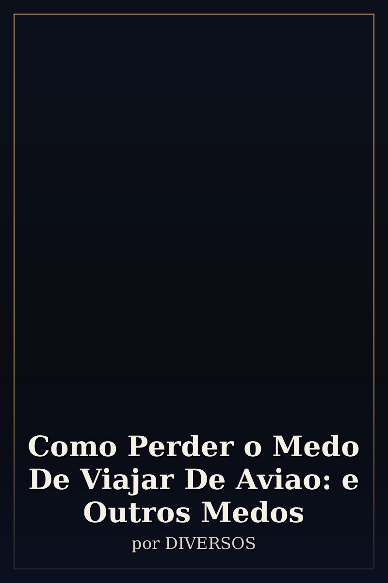 Capa de Como Perder o Medo De Viajar De Aviao: e Outros Medos