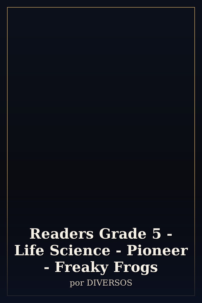 Capa de Readers Grade 5 - Life Science - Pioneer - Freaky Frogs