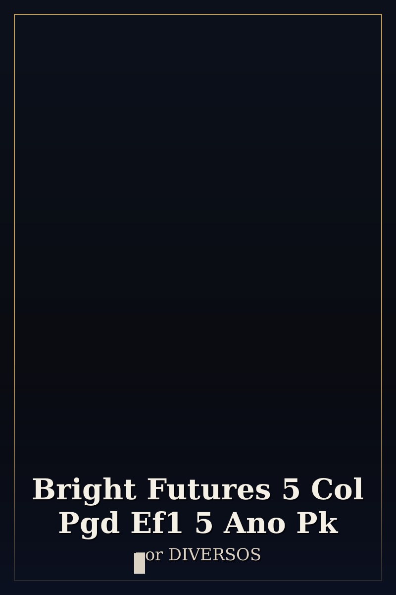 Capa de Bright Futures 5 Col Pgd Ef1 5 Ano Pk