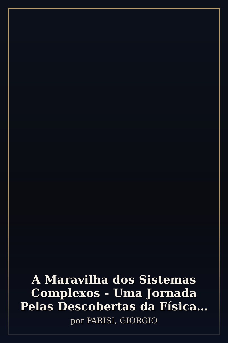 Capa de A Maravilha dos Sistemas Complexos - Uma Jornada Pelas Descobertas da Física Contemporânea