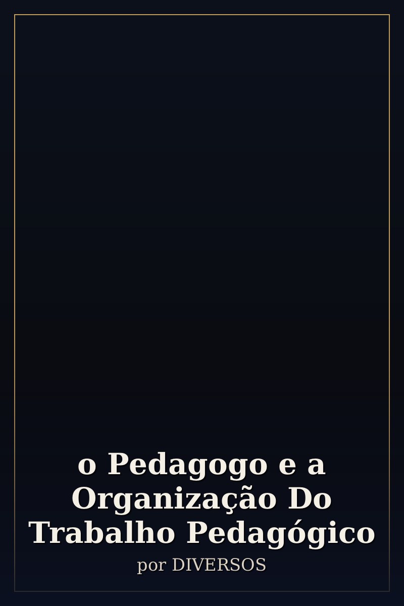 Capa de o Pedagogo e a Organização Do Trabalho Pedagógico