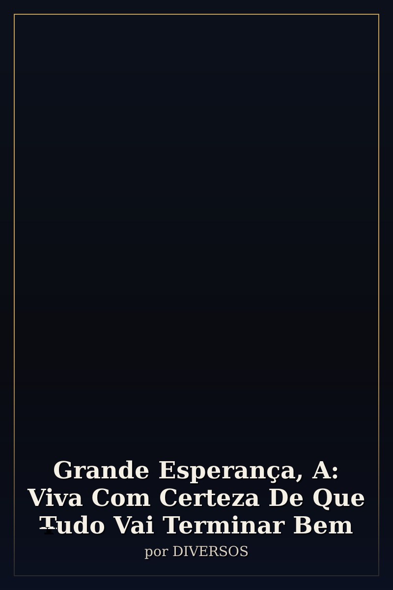 Capa de Grande Esperança, A: Viva Com Certeza De Que Tudo Vai Terminar Bem