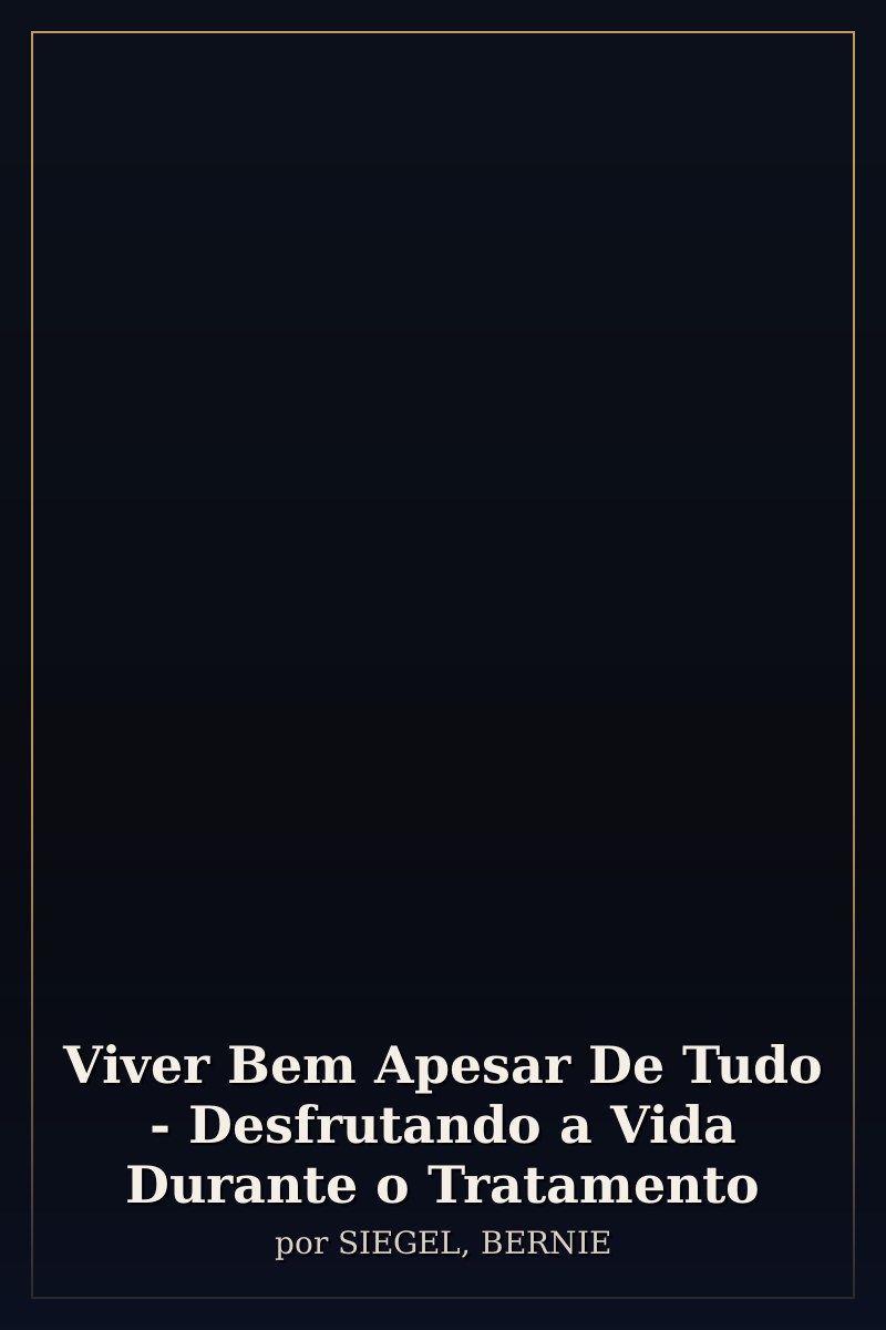 Capa de Viver Bem Apesar De Tudo - Desfrutando a Vida Durante o Tratamento