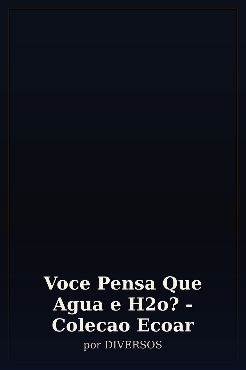 Capa de Voce Pensa Que Agua e H2o? - Colecao Ecoar