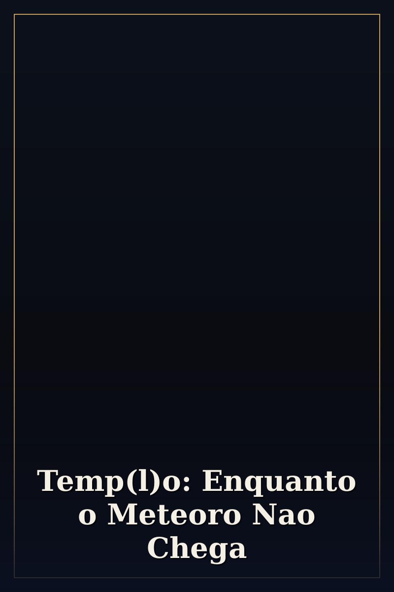 Capa de Temp(l)o: Enquanto o Meteoro Nao Chega