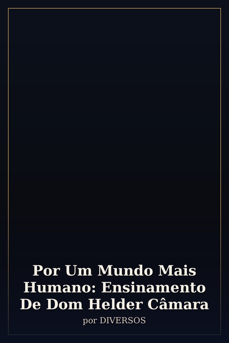 Capa de Por Um Mundo Mais Humano: Ensinamento De Dom Helder Câmara