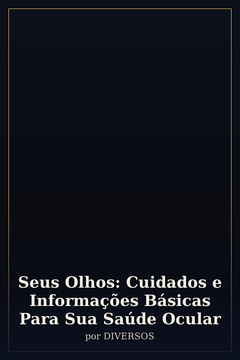 Capa de Seus Olhos: Cuidados e Informações Básicas Para Sua Saúde Ocular