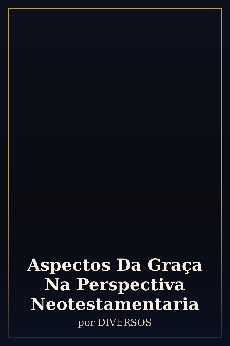 Capa de Aspectos Da Graça Na Perspectiva Neotestamentaria