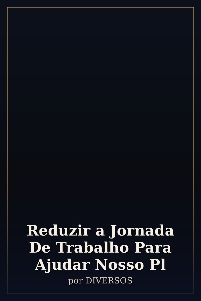 Capa de Reduzir a Jornada De Trabalho Para Ajudar Nosso Pl
