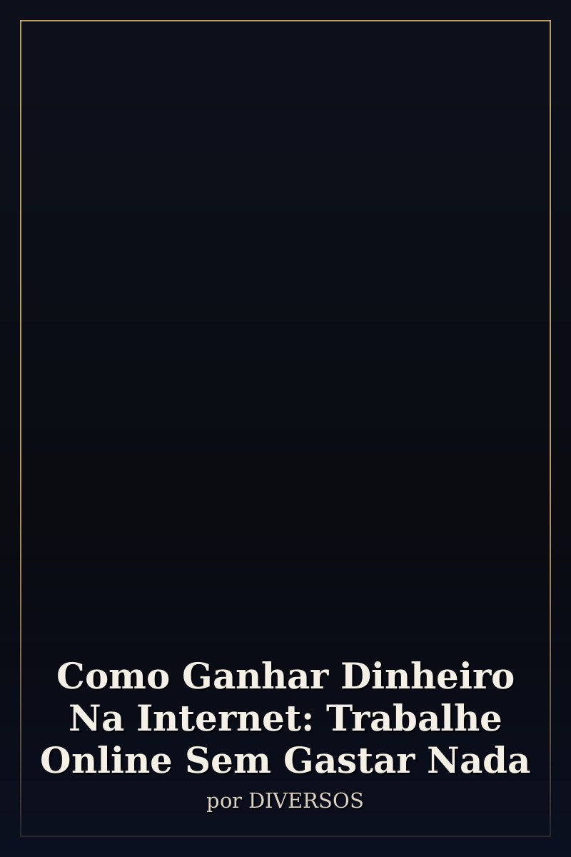 Capa de Como Ganhar Dinheiro Na Internet: Trabalhe Online Sem Gastar Nada