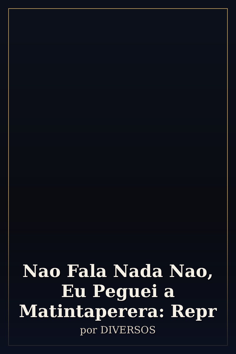 Capa de Nao Fala Nada Nao, Eu Peguei a Matintaperera: Repr