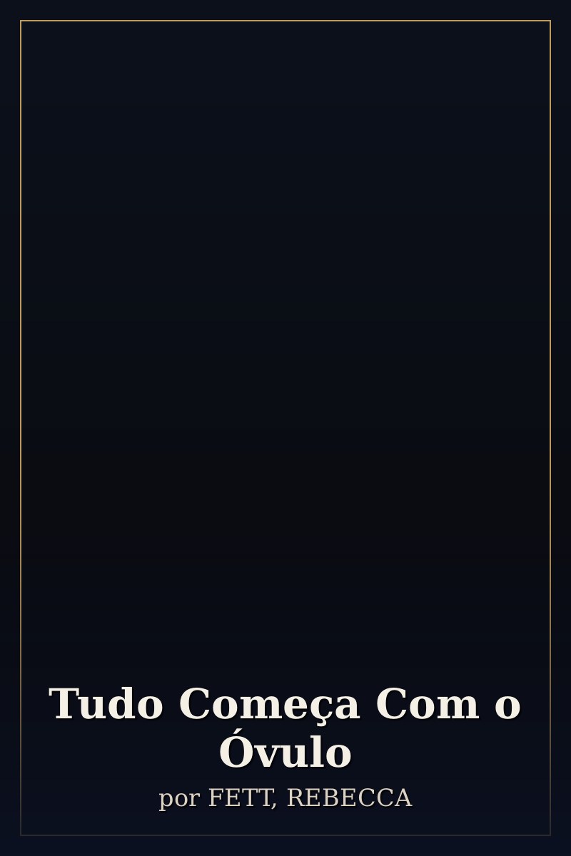 Capa de Tudo Começa Com o Óvulo