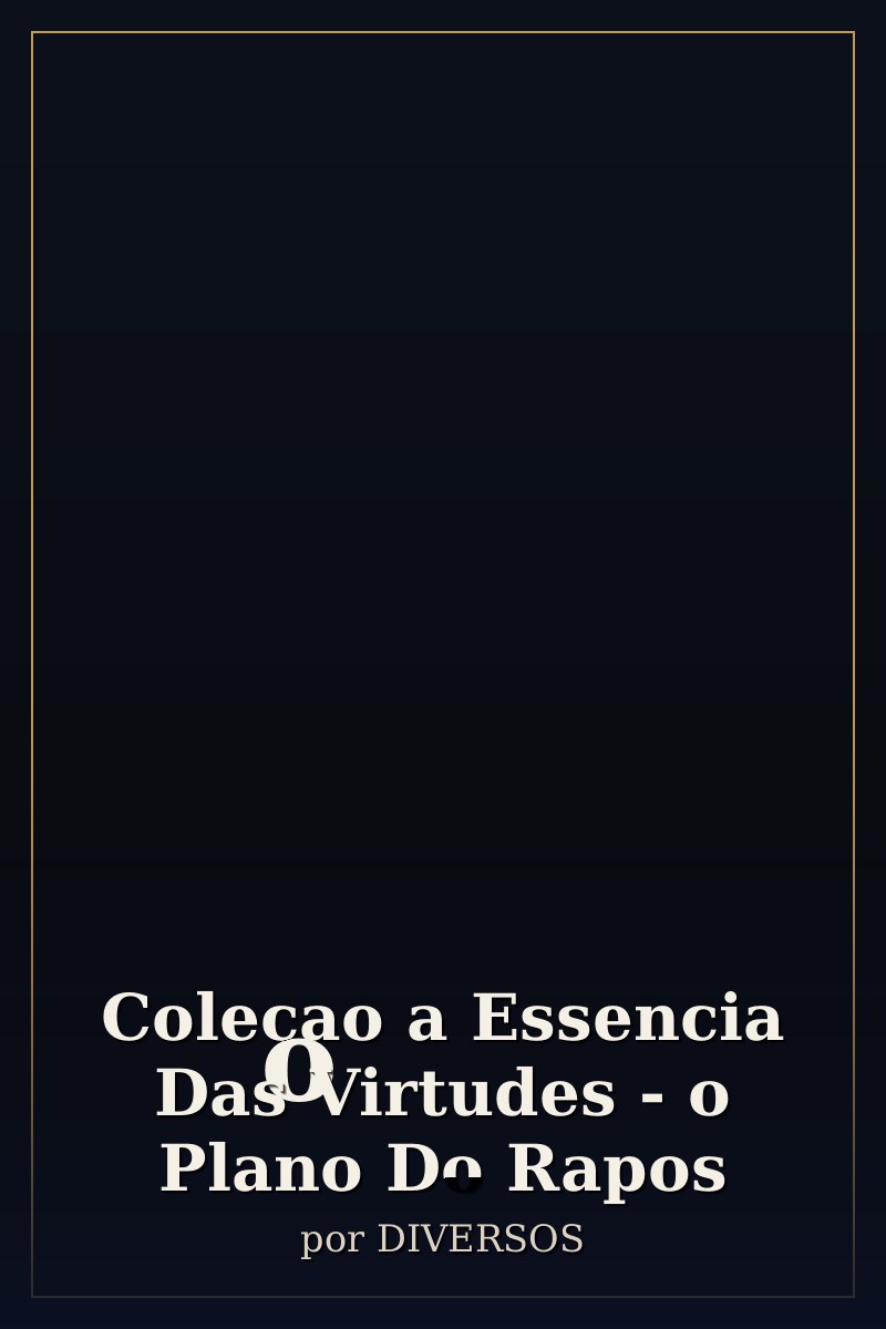 Capa de Colecao a Essencia Das Virtudes - o Plano Do Rapos