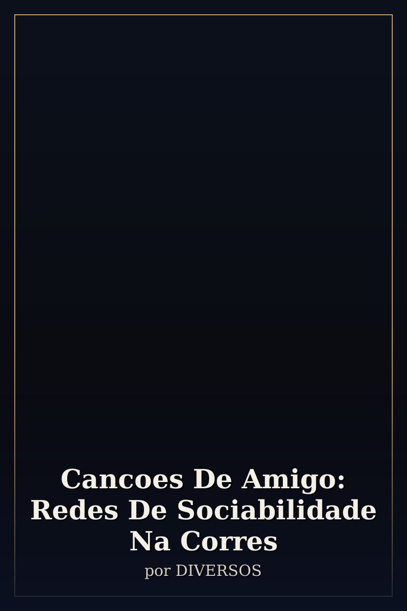 Capa de Cancoes De Amigo: Redes De Sociabilidade Na Corres