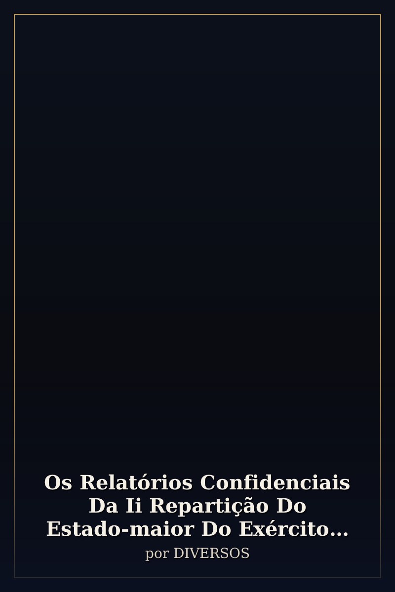 Capa de Os Relatórios Confidenciais Da Ii Repartição Do Estado-maior Do Exército Para o Cemgfa