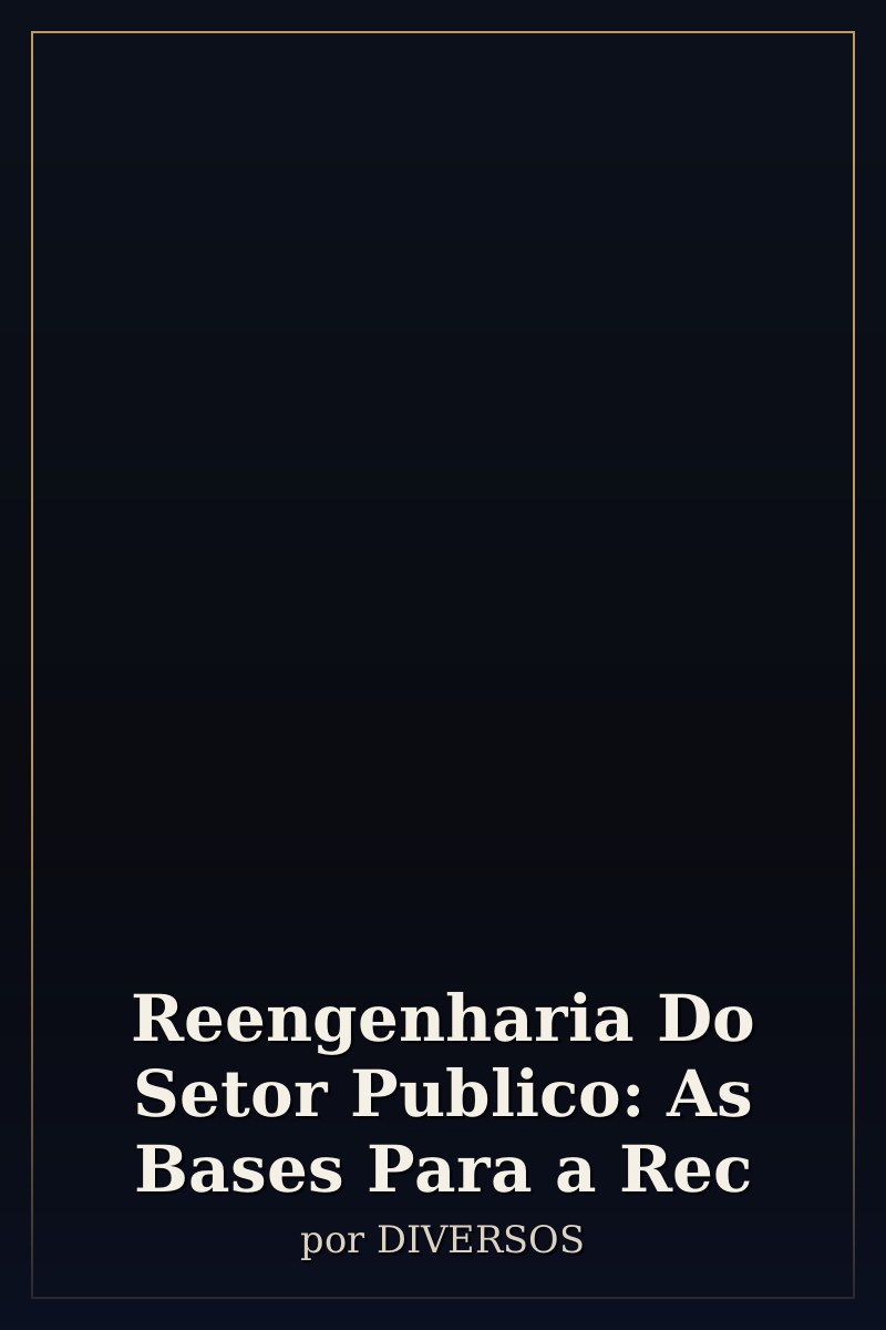Capa de Reengenharia Do Setor Publico: As Bases Para a Rec