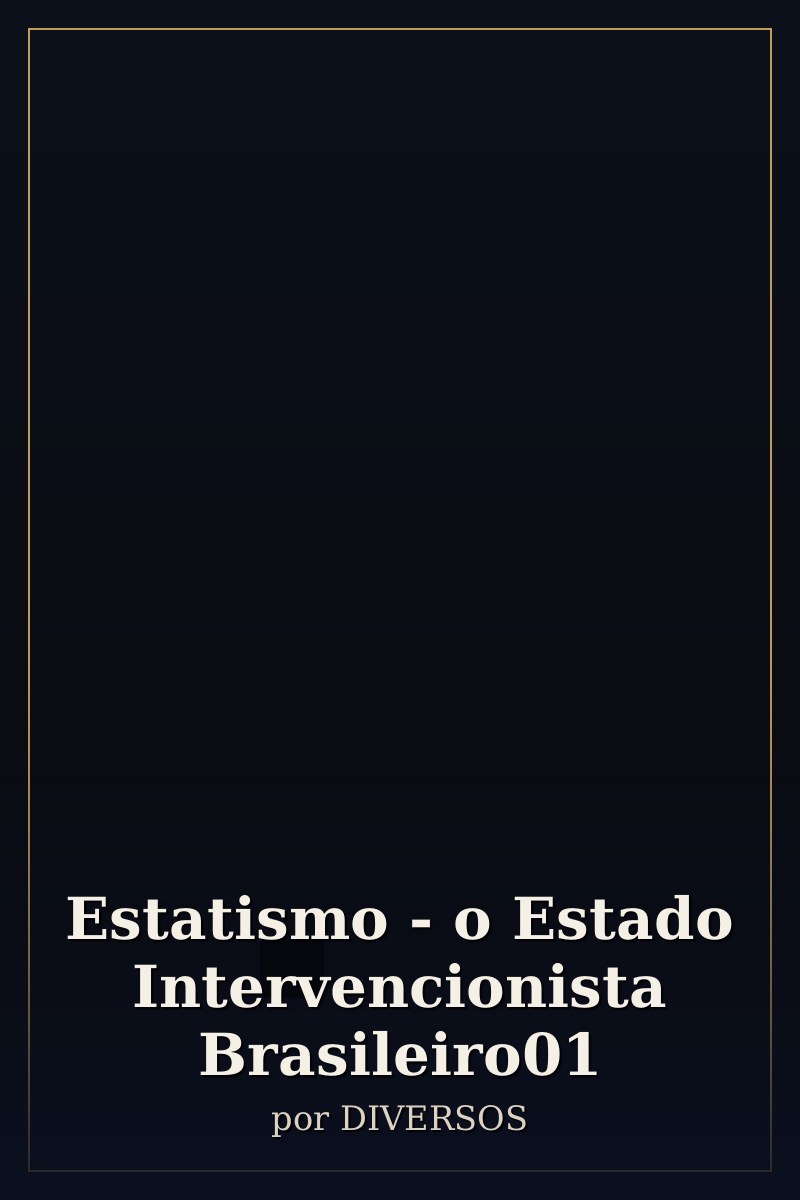 Capa de Estatismo - o Estado Intervencionista Brasileiro01
