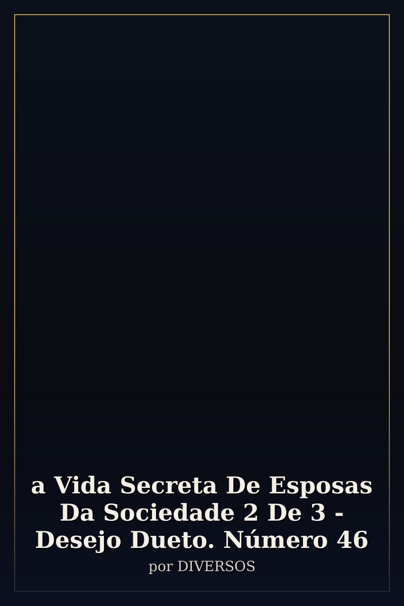 Capa de a Vida Secreta De Esposas Da Sociedade 2 De 3 - Desejo Dueto. Número 46