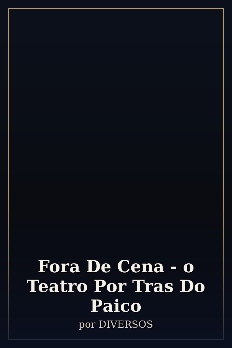 Capa de Fora De Cena - o Teatro Por Tras Do Paico