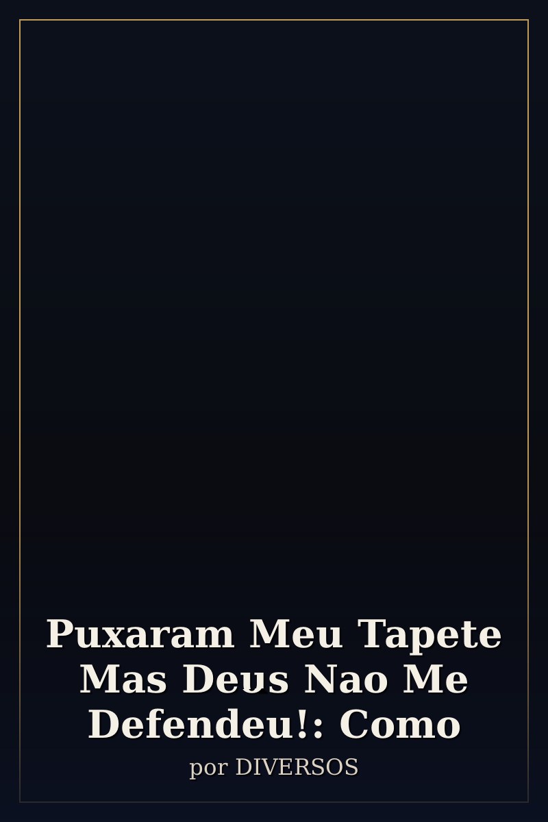 Capa de Puxaram Meu Tapete Mas Deus Nao Me Defendeu!: Como