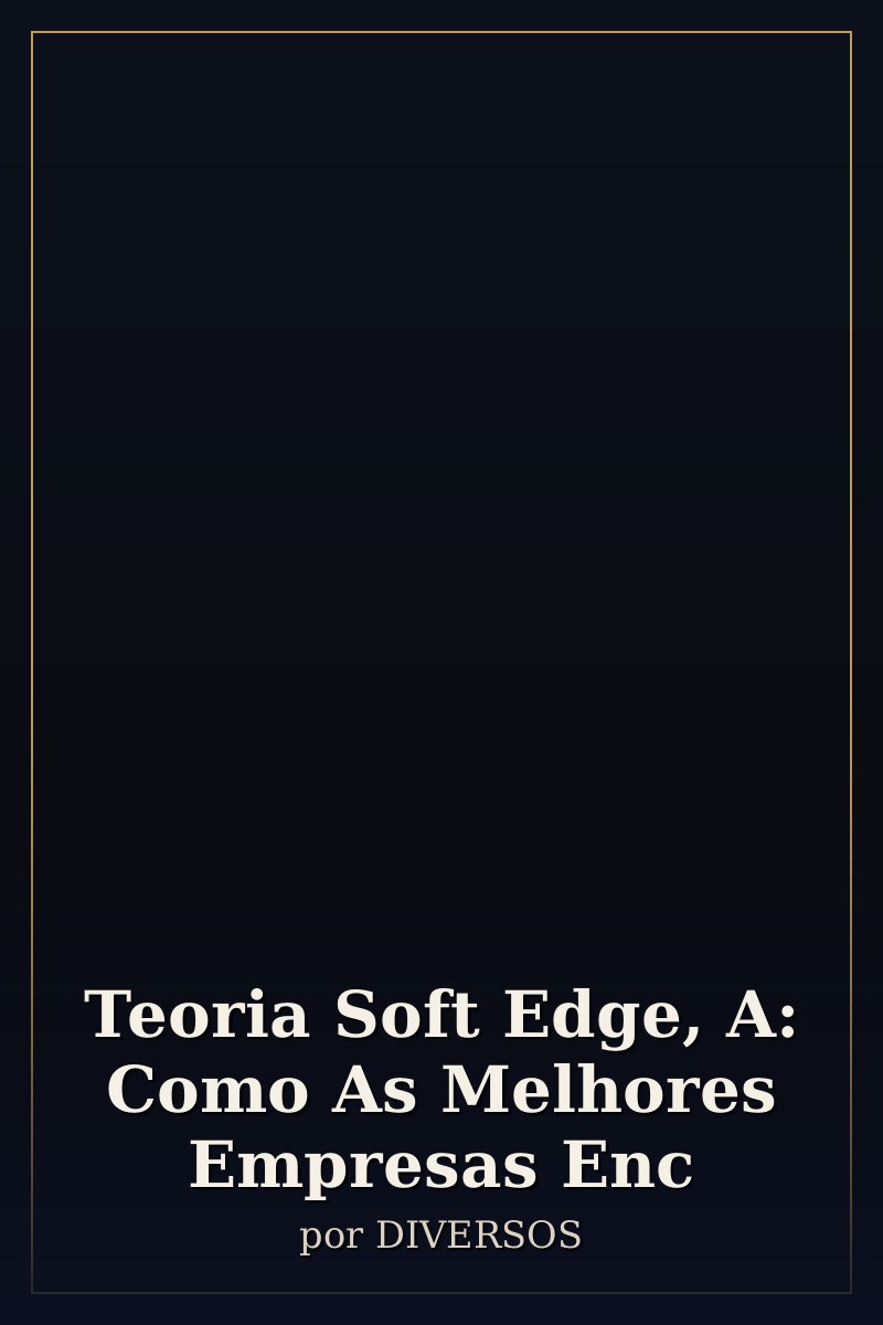 Capa de Teoria Soft Edge, A: Como As Melhores Empresas Enc