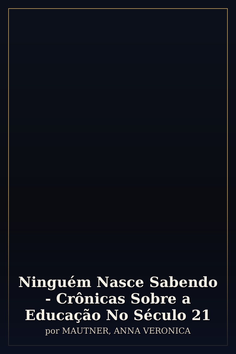 Capa de Ninguém Nasce Sabendo - Crônicas Sobre a Educação No Século 21