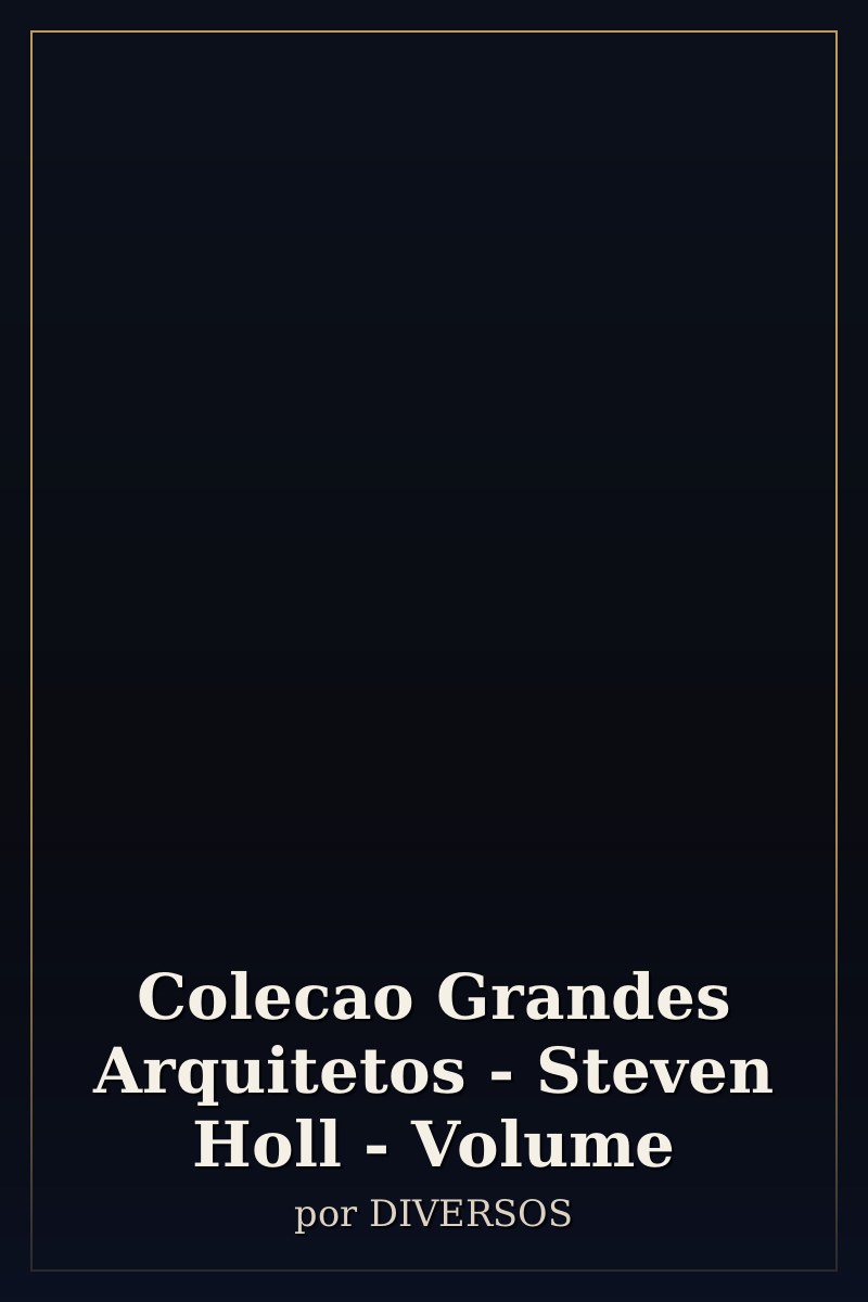 Capa de Colecao Grandes Arquitetos - Steven Holl - Volume