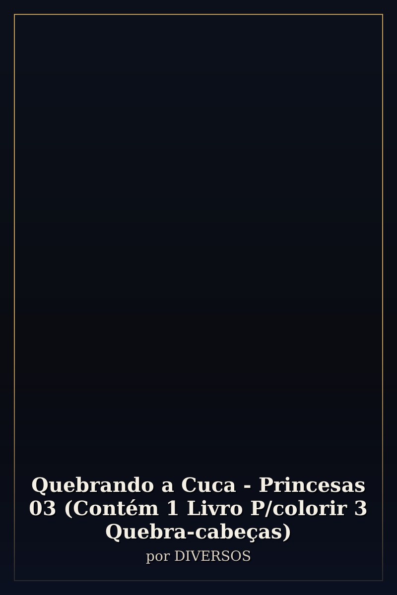 Capa de Quebrando a Cuca - Princesas 03 (Contém 1 Livro P/colorir 3 Quebra-cabeças)
