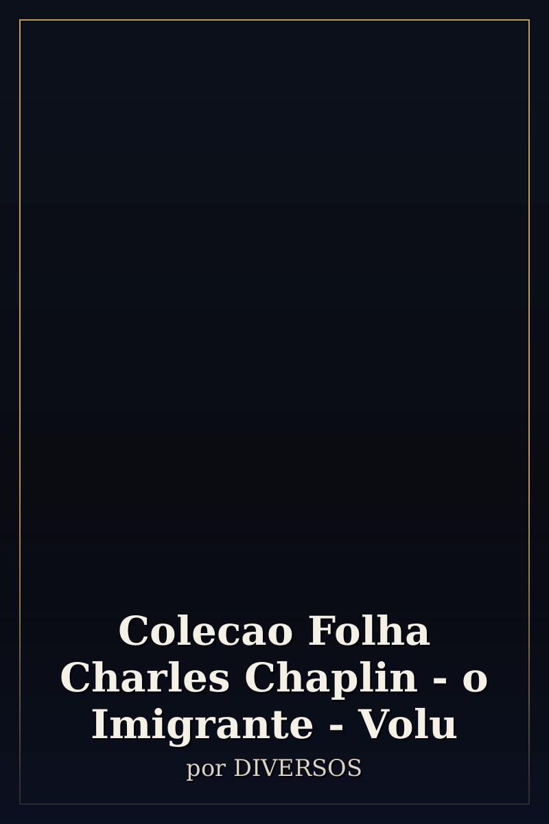 Capa de Colecao Folha Charles Chaplin - o Imigrante - Volu