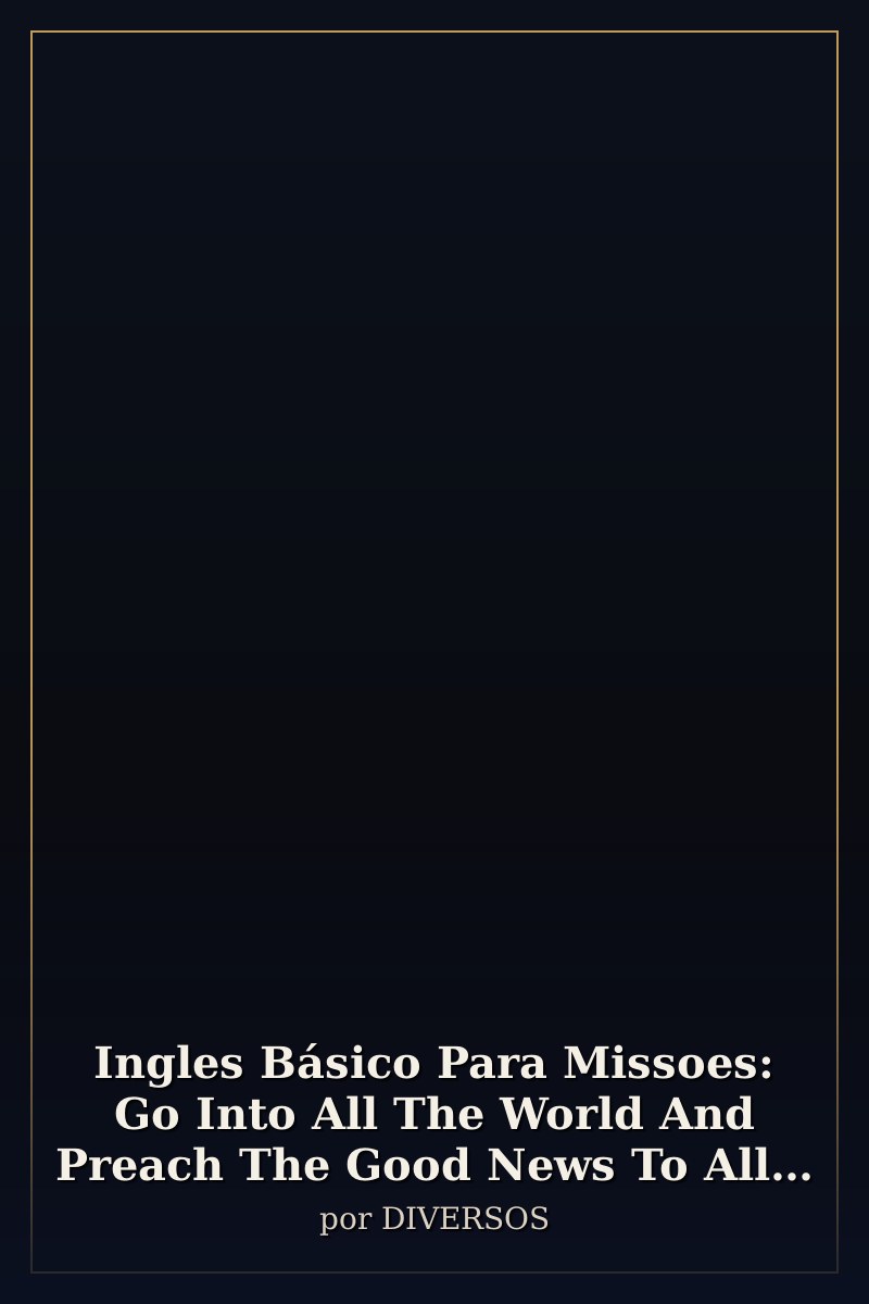 Capa de Ingles Básico Para Missoes: Go Into All The World And Preach The Good News To All Creation