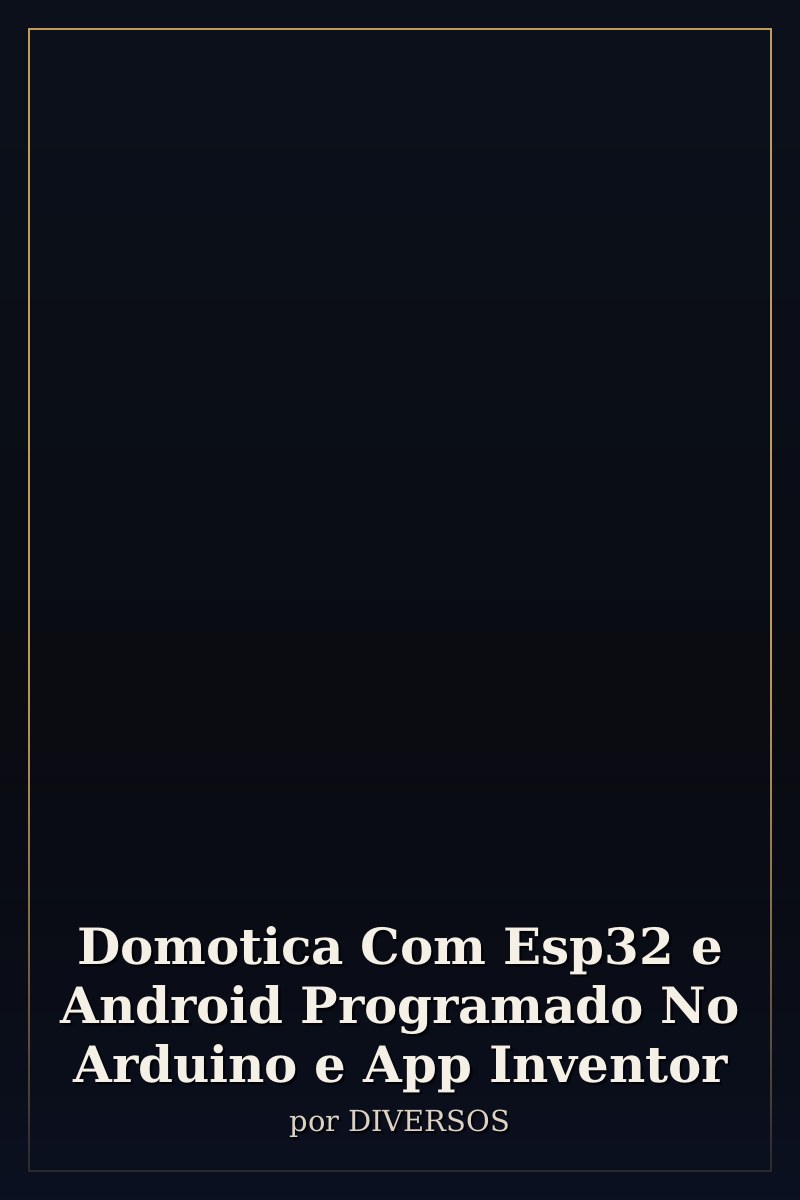 Capa de Domotica Com Esp32 e Android Programado No Arduino e App Inventor
