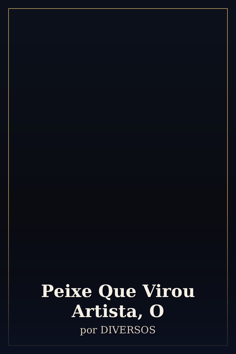 Capa de Peixe Que Virou Artista, O