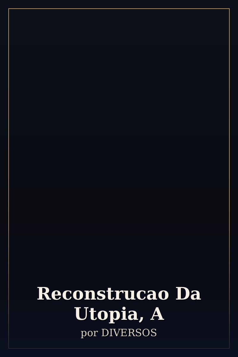 Capa de Reconstrucao Da Utopia, A