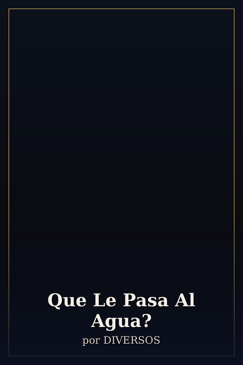 Capa de Que Le Pasa Al Agua?