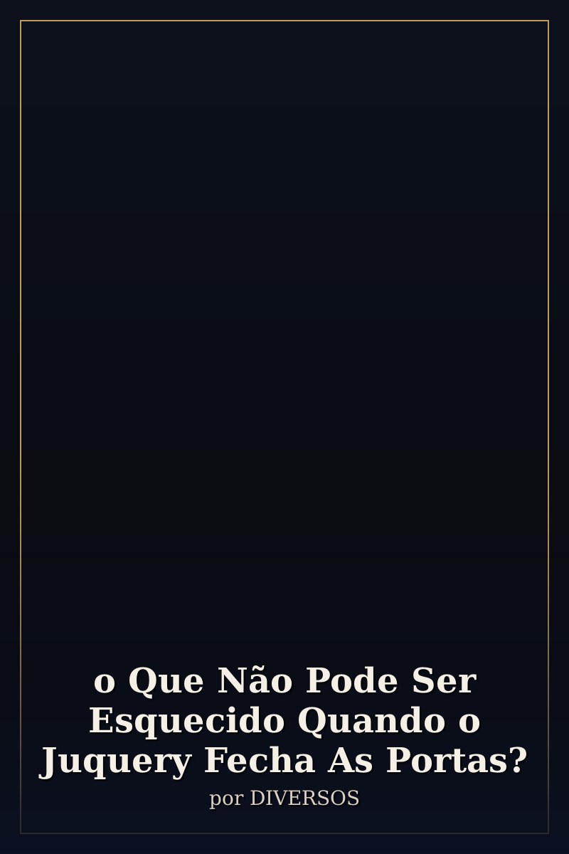Capa de o Que Não Pode Ser Esquecido Quando o Juquery Fecha As Portas?