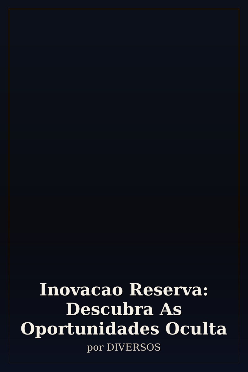 Capa de Inovacao Reserva: Descubra As Oportunidades Oculta