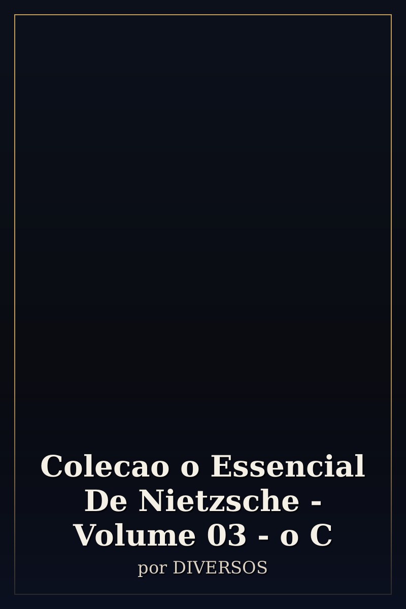 Capa de Colecao o Essencial De Nietzsche - Volume 03 - o C