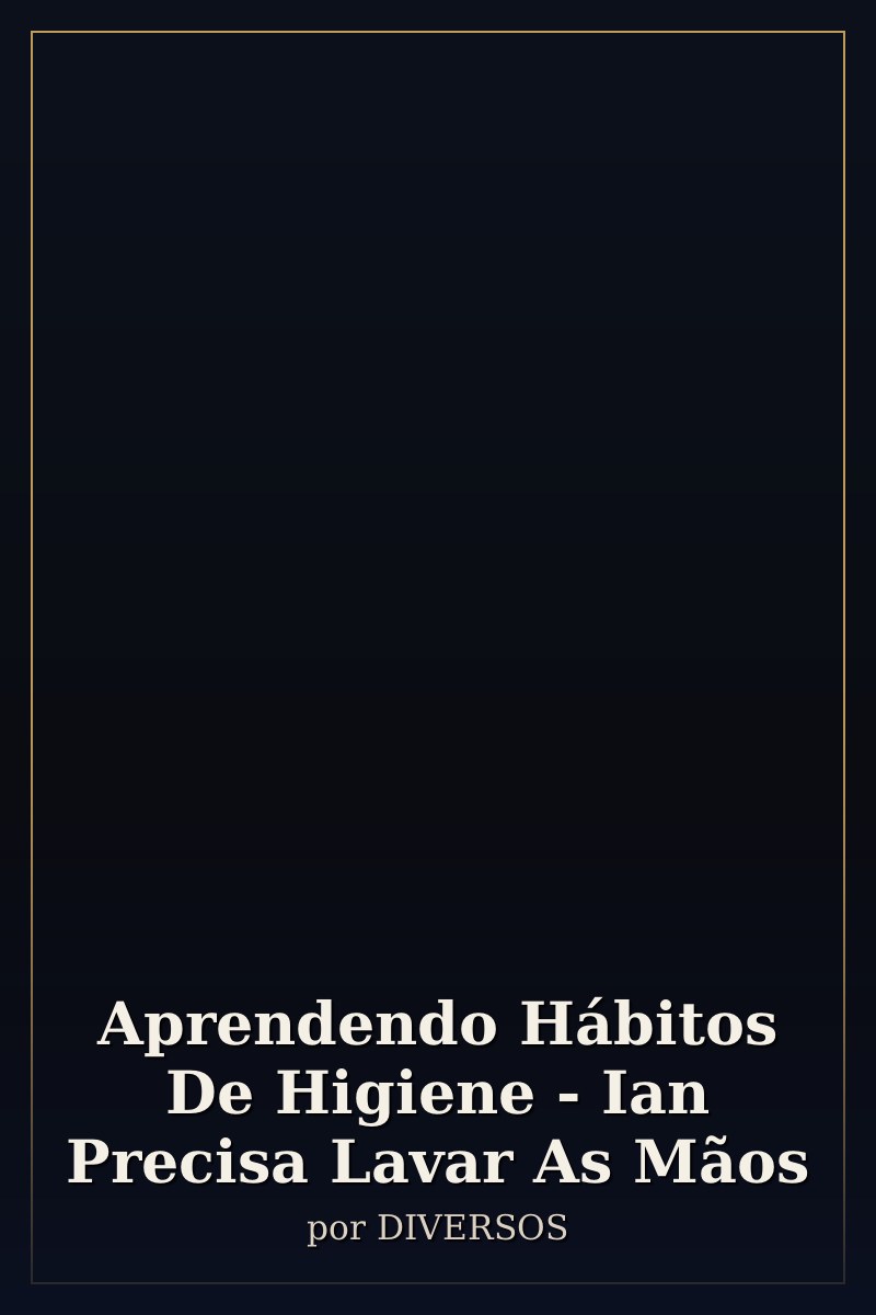 Capa de Aprendendo Hábitos De Higiene - Ian Precisa Lavar As Mãos