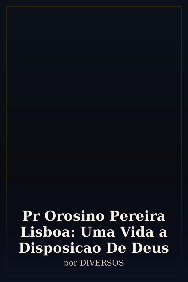 Capa de Pr Orosino Pereira Lisboa: Uma Vida a Disposicao De Deus