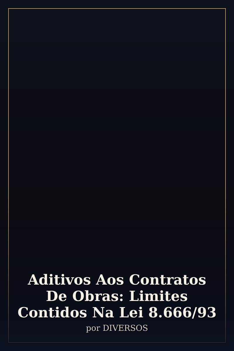 Capa de Aditivos Aos Contratos De Obras: Limites Contidos Na Lei 8.666/93