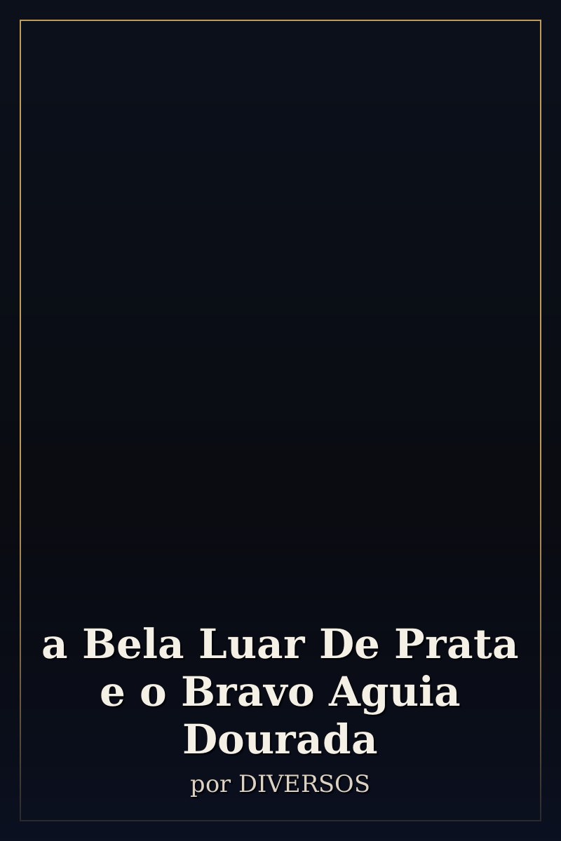 Capa de a Bela Luar De Prata e o Bravo Aguia Dourada